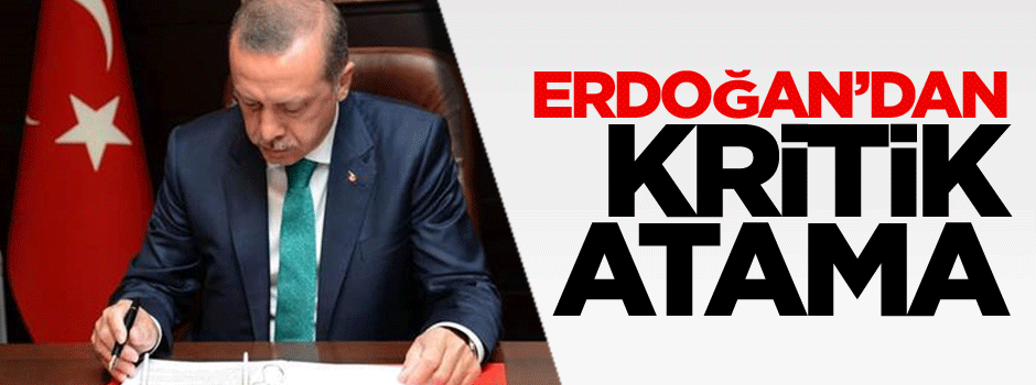 Cumhurbaşkanı Erdoğan’dan kritik atama