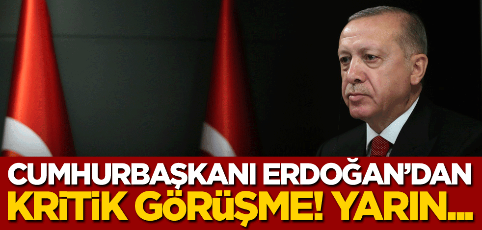 Cumhurbaşkanı Erdoğan'dan kritik görüşme! Yarın...