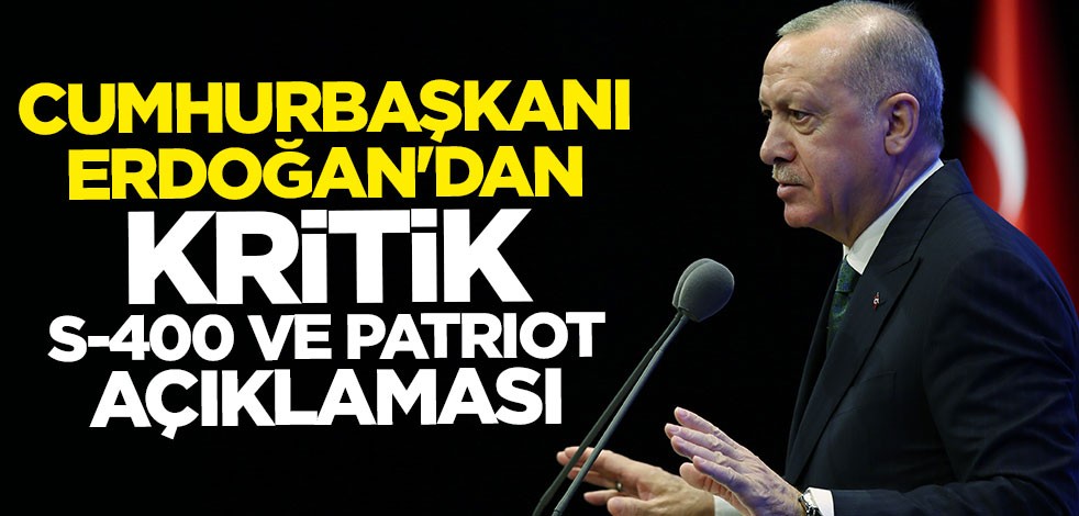 Cumhurbaşkanı Erdoğan'dan kritik S-400 ve Patriot açıklaması