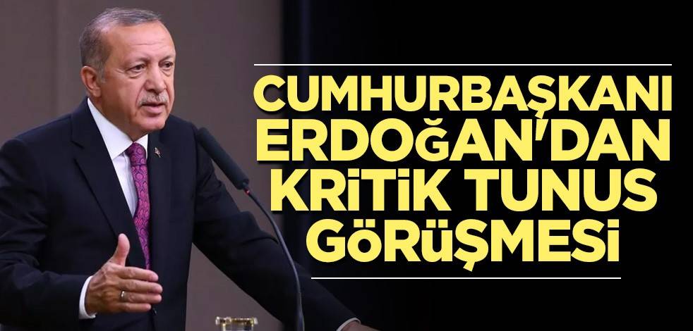 Cumhurbaşkanı Erdoğan'dan kritik Tunus görüşmesi