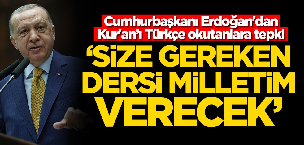Cumhurbaşkanı Erdoğan'dan Kur'an-ı Türkçe okutanlara sert tepki