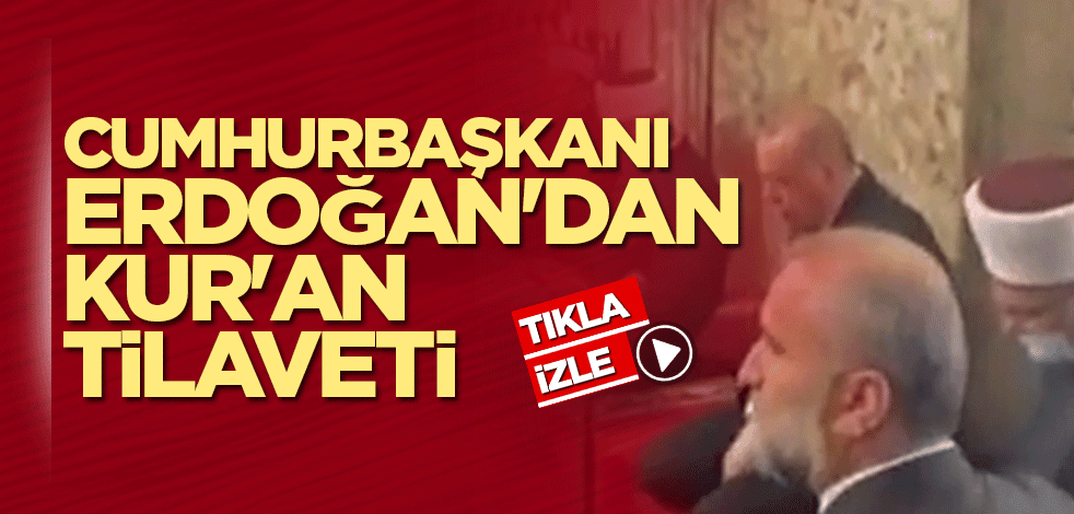 Cumhurbaşkanı Erdoğan'dan Kur'an tilaveti