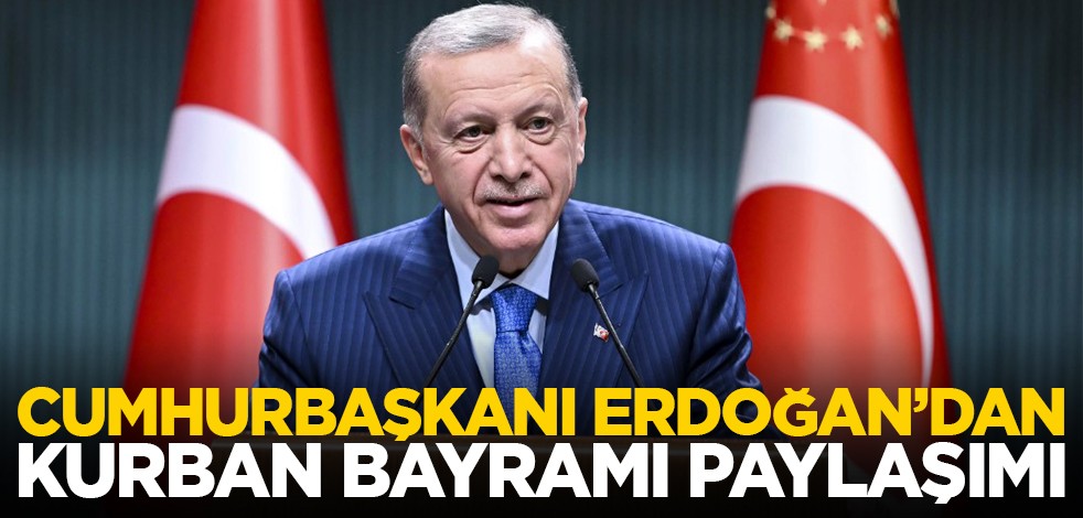 Cumhurbaşkanı Erdoğan'dan Kurban Bayramı paylaşımı
