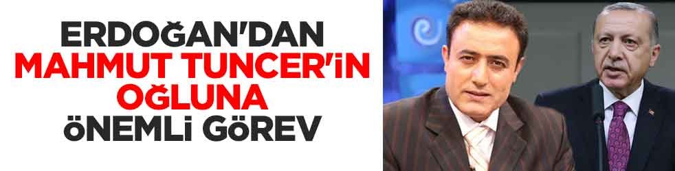 Cumhurbaşkanı Erdoğan'dan Mahmut Tuncer'in oğluna önemli görev