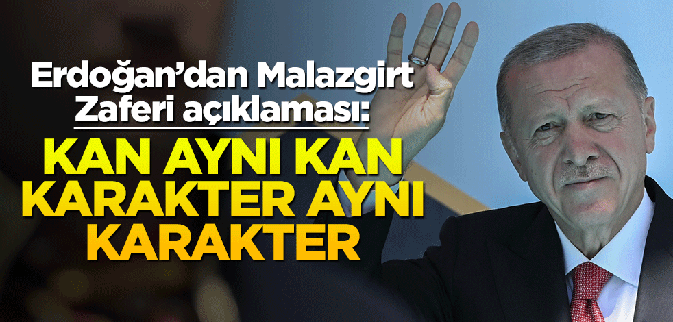 Cumhurbaşkanı Erdoğan'dan Malazgirt Zaferi yorumu: Kan aynı kan