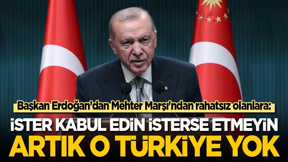 Cumhurbaşkanı Erdoğan'dan mehterden rahatsız olanlara: İster kabul edin ister etmeyin! Artık o Türkiye yok!