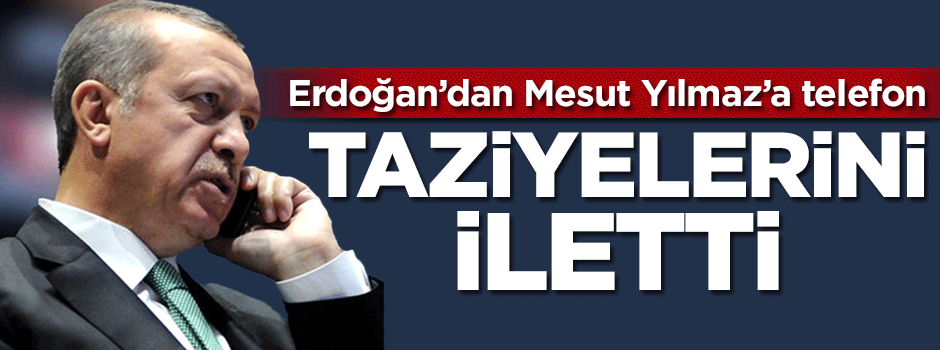 Cumhurbaşkanı Erdoğan'dan Mesut Yılmaz'a telefon