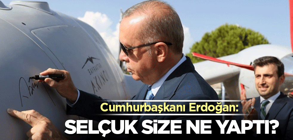 Cumhurbaşkanı Erdoğan'dan muhalefete sert tepki: Selçuk size ne yaptı?