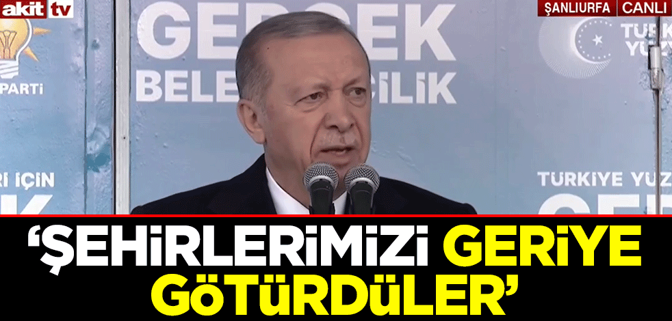 Cumhurbaşkanı Erdoğan'dan muhalefete tepki: Şehirlerimizi geriye götürdüler