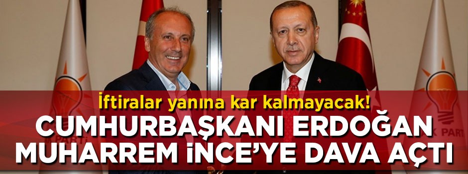 Cumhurbaşkanı Erdoğan'dan Muharrem İnce'ye tazminat davası