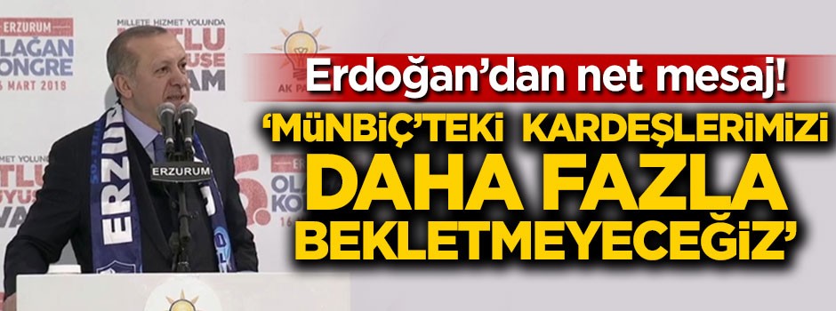 Cumhurbaşkanı Erdoğan'dan Münbiç mesajı