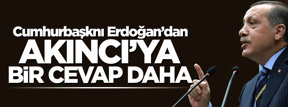 Cumhurbaşkanı Erdoğan'dan Mustafa Akıncı'ya bir cevap daha