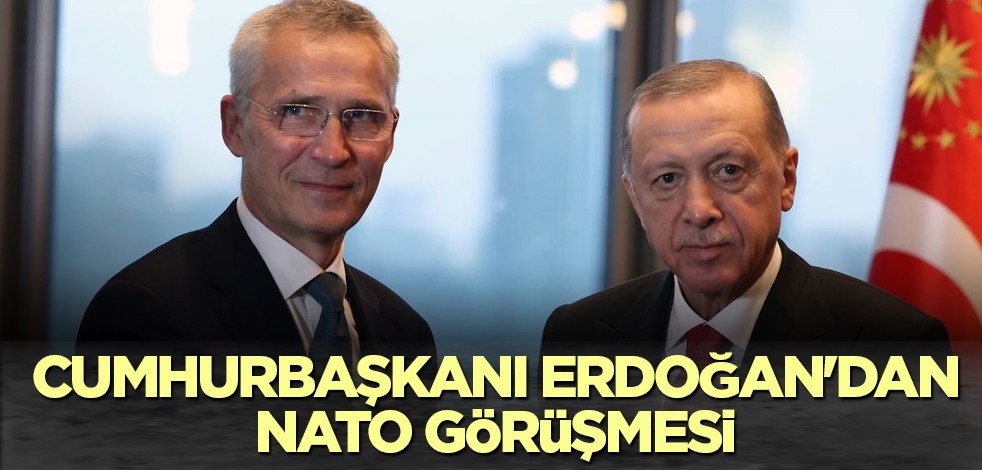 Cumhurbaşkanı Erdoğan'dan NATO görüşmesi