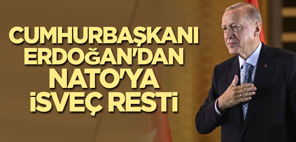 Cumhurbaşkanı Erdoğan'dan NATO'ya İsveç resti