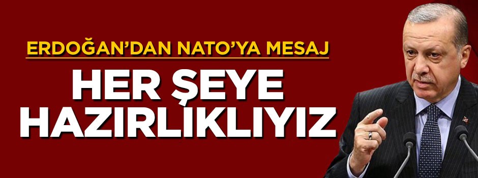 Cumhurbaşkanı Erdoğan'dan NATO'ya mesaj