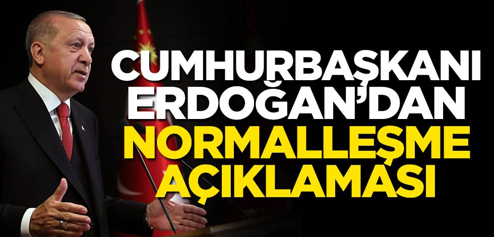Cumhurbaşkanı Erdoğan'dan normalleşme açıklaması