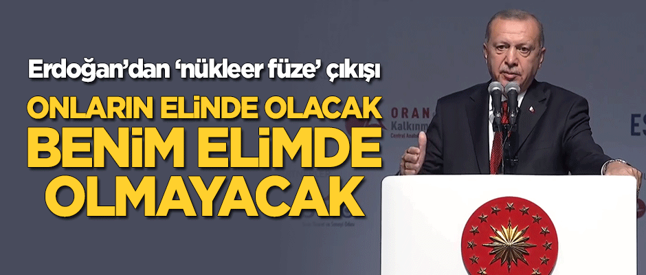 Cumhurbaşkanı Erdoğan'dan 'nükleer füze' çıkışı!