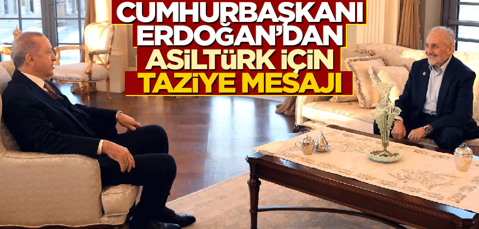 Cumhurbaşkanı Erdoğan'dan Oğuzhan Asiltürk için taziye mesajı