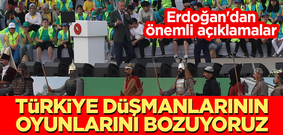 Cumhurbaşkanı Erdoğan'dan önemli açıklamalar: Türkiye düşmanlarının oyunlarını bozuyoruz!