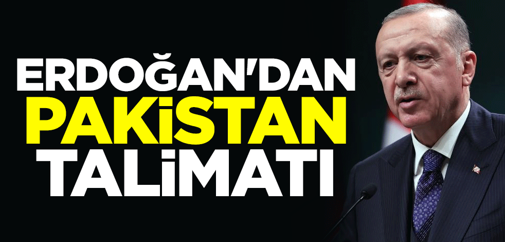Cumhurbaşkanı Erdoğan'dan Pakistan için talimat