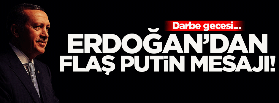Cumhurbaşkanı Erdoğan'dan Putin mesajı