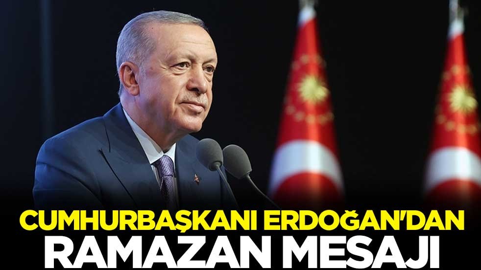 Cumhurbaşkanı Erdoğan'dan ramazan mesajı