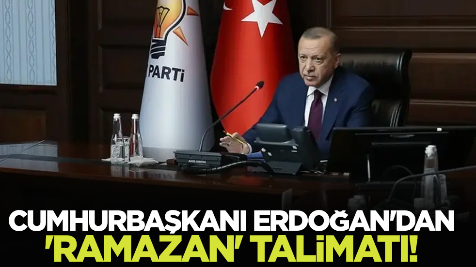 Cumhurbaşkanı Erdoğan'dan 'Ramazan' talimatı!