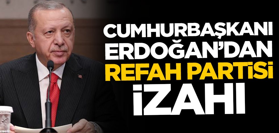Cumhurbaşkanı Erdoğan'dan Refah Partisi izahı