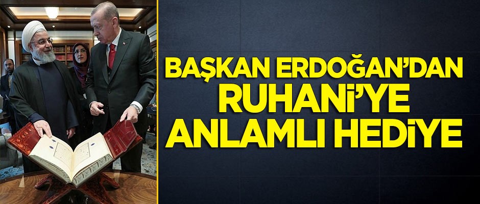 Cumhurbaşkanı Erdoğan'dan Ruhani'ye anlamlı hediye