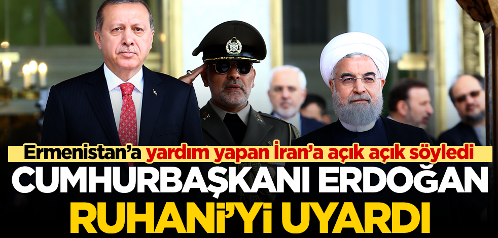 Cumhurbaşkanı Erdoğan'dan Ruhani'ye Ermenistan uyarısı