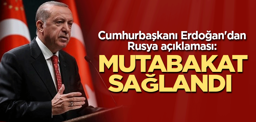 Cumhurbaşkanı Erdoğan'dan Rusya ve Ukrayna açıklaması: Mutabakat sağlandı