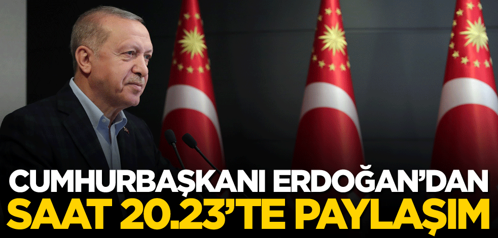 Cumhurbaşkanı Erdoğan'dan saat 20.23'te paylaşım