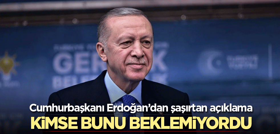 Cumhurbaşkanı Erdoğan'dan şaşırtan açıklama! Kimse bunu beklemiyordu