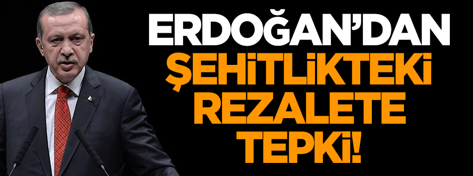Cumhurbaşkanı Erdoğan'dan şehitlikteki rezalete tepki!
