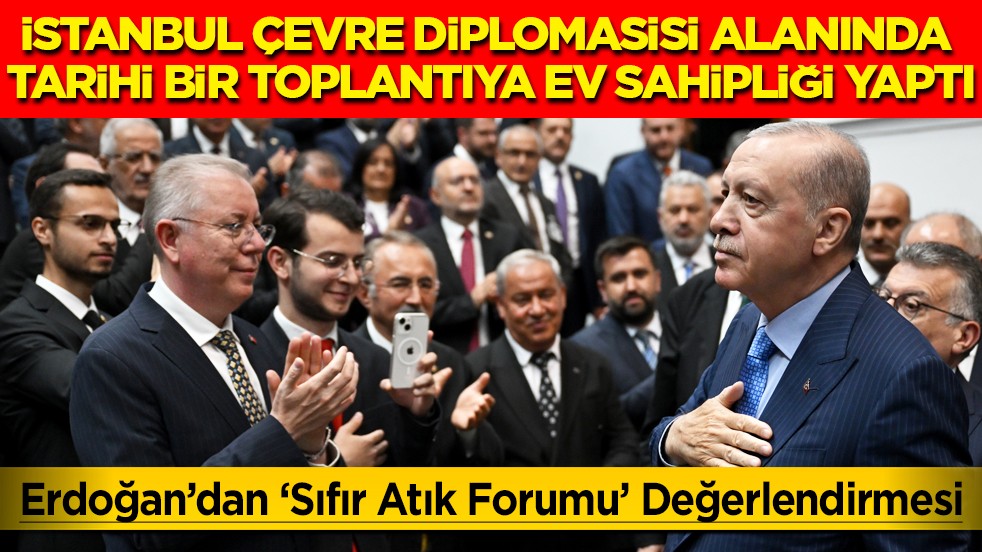 Başkan Erdoğan’dan 'Sıfır Atık Forumu' Değerlendirmesi: Tarihi bir toplantıya ev sahipliği yaptı