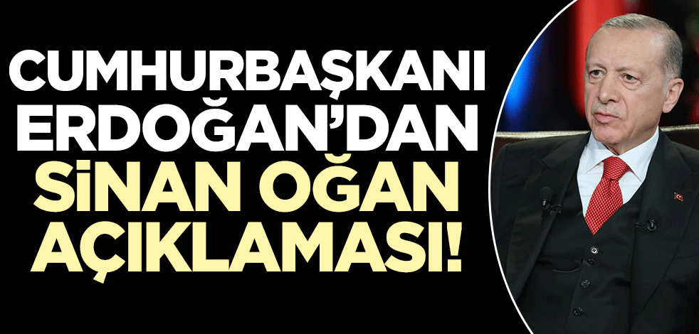 Cumhurbaşkanı Erdoğan'dan Sinan Oğan açıklaması!