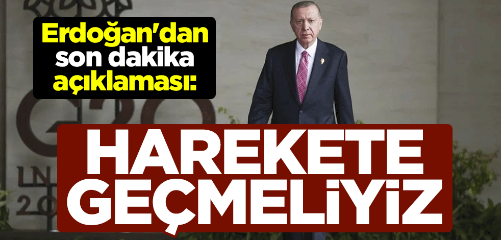 Cumhurbaşkanı Erdoğan'dan son dakika gıda krizi açıklaması: Harekete geçmeliyiz