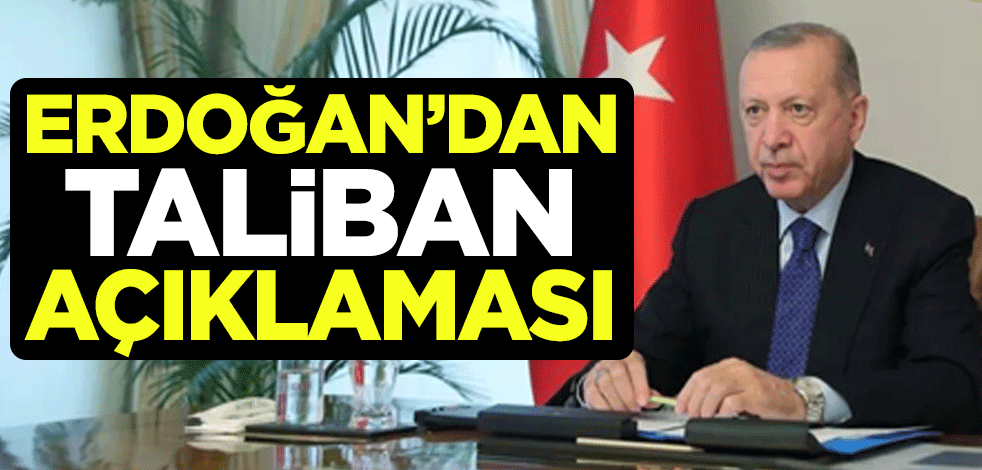 Cumhurbaşkanı Erdoğan'dan Taliban açıklaması