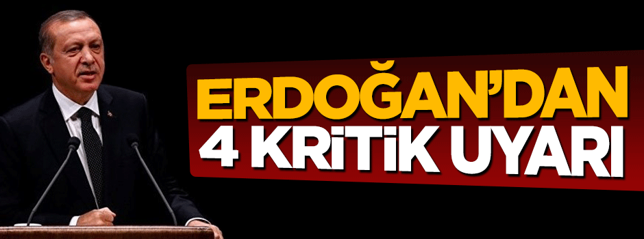 Cumhurbaşkanı Erdoğan'dan teşkilat 4 uyarı
