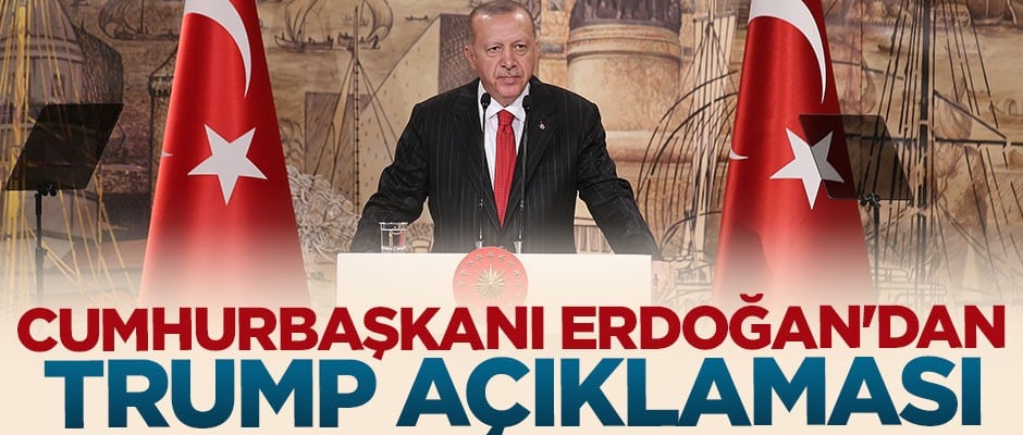 Cumhurbaşkanı Erdoğan'dan Trump açıklaması