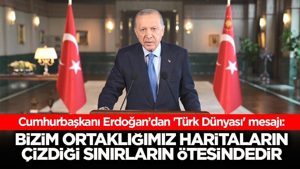 Cumhurbaşkanı Erdoğan’dan 'Türk Dünyası' mesajı: Bizim ortaklığımız haritaların çizdiği sınırların ötesindedir