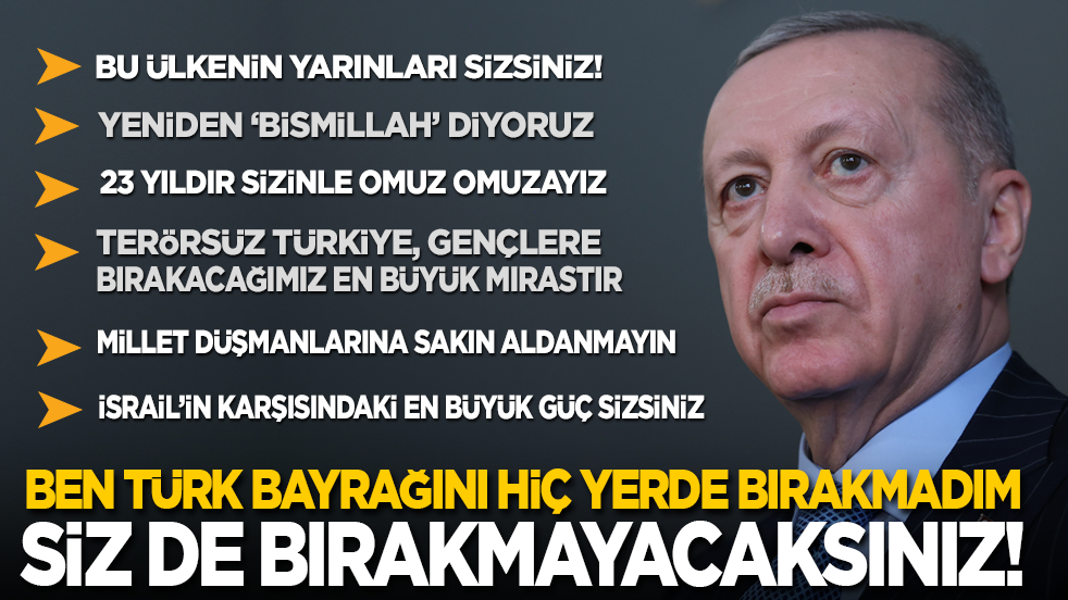 Cumhurbaşkanı Erdoğan'dan Türk gençliğine: Bu ülkenin yarınları da, İsrail'in karşısındaki en büyük güç de sizsiniz!