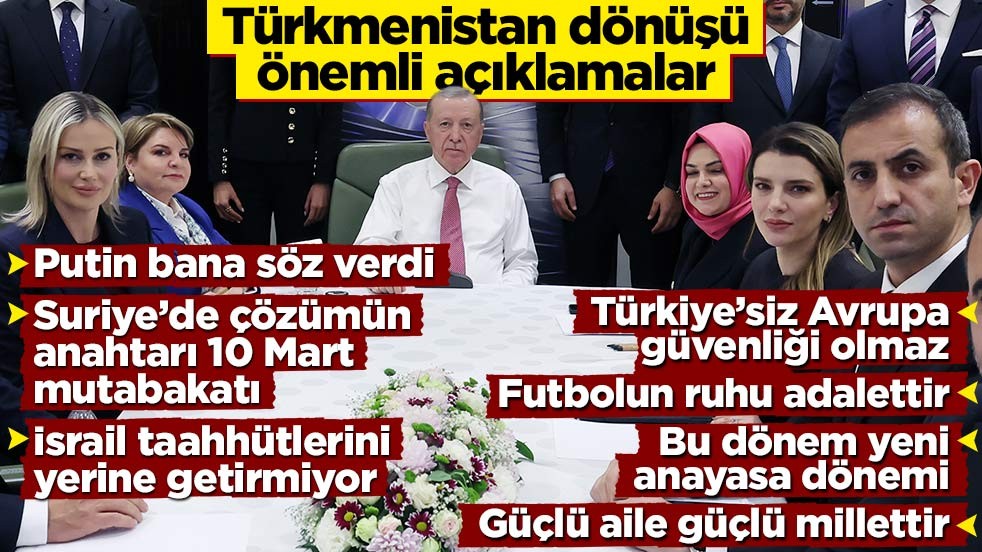 Cumhurbaşkanı Erdoğan’dan Türkmenistan dönüşü önemli açıklamalar
