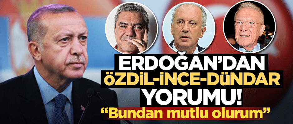 Cumhurbaşkanı Erdoğan'dan Uğur Dündar, Yılmaz Özdil ve Muharrem İnce açıklaması