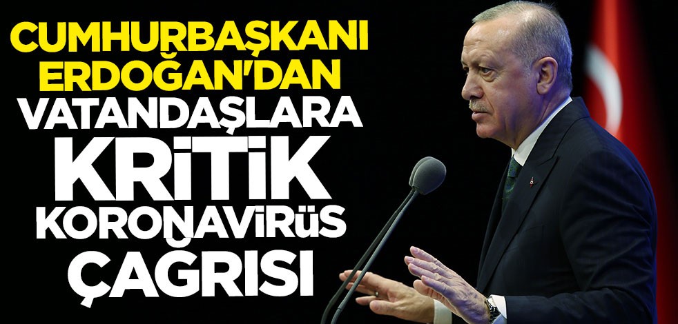 Cumhurbaşkanı Erdoğan'dan vatandaşlara koronavirüs çağrısı