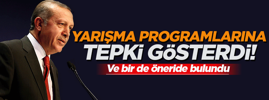 Cumhurbaşkanı Erdoğan'dan yarışma programlarına tepki