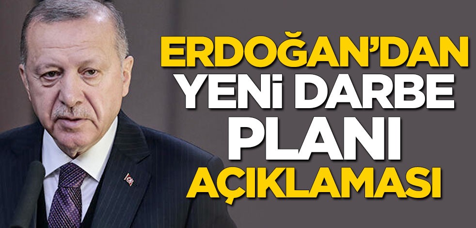 Cumhurbaşkanı Erdoğan'dan "yeni darbe planı" açıklaması