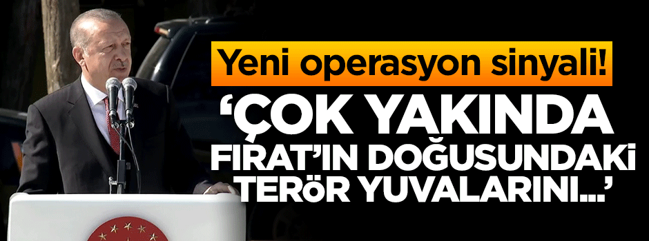 Cumhurbaşkanı Erdoğan'dan yeni operasyon sinyali