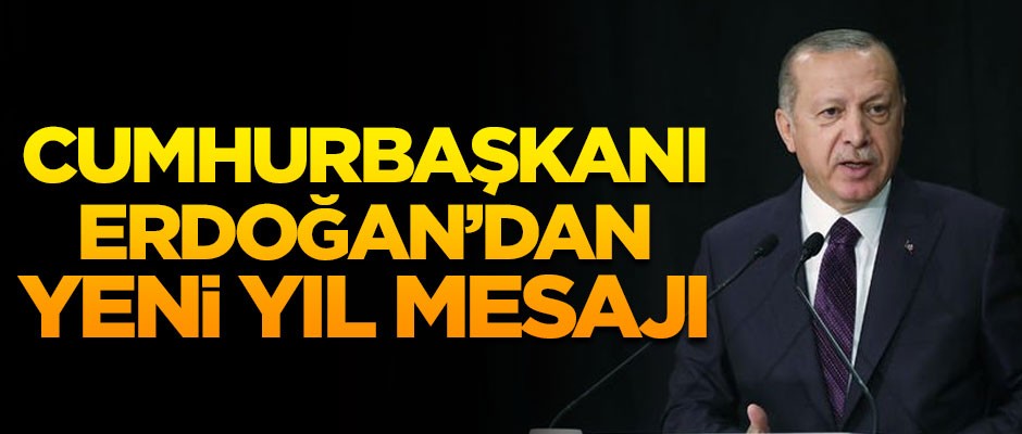 Cumhurbaşkanı Erdoğan'dan yeni yıl mesajı