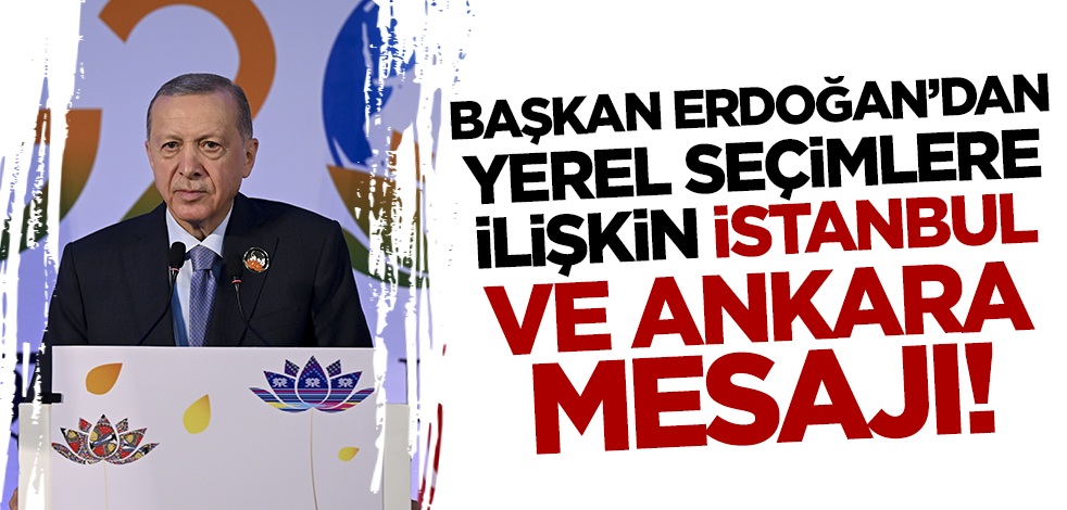 Cumhurbaşkanı Erdoğan'dan yerel seçimlere ilişkin İstanbul ve Ankara mesajı!